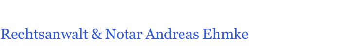 Rechtsanwalt & Notar Andreas Ehmke