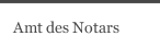 Amt des Notars 